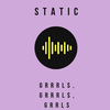 undefined STATIC: GRRRLS, GRRRLS, GRRRLS