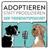 undefined Adoptieren statt Produzieren - Der Tierschutzpodcast