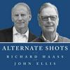 undefined Alternate Shots with Richard Haass and John Ellis