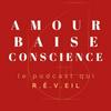 undefined AMOUR BAISE CONSCIENCE le podcast qui R.Ê.VEIL
