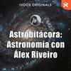 undefined Astrobitácora: astronomía con Álex Riveiro