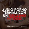 undefined Audio porno: Termina con un orgasmo intenso