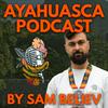 undefined Ayahuasca Podcast with Sam Believ