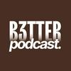 undefined B3TTER PODCAST