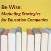undefined Be Wise: Marketing Strategies for Education Companies