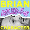 undefined Brian Breaks Character