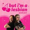 undefined But I'm a Lesbian Podcast