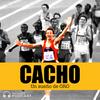 undefined CACHO: un sueño de oro