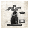 undefined The Caution Stalling Podcast