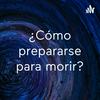 undefined ¿Cómo prepararse para morir?