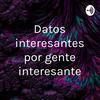 undefined Datos interesantes por gente interesante