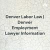 undefined Denver Labor Law | Denver Employment Lawyer Information