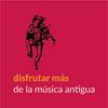 undefined Disfrutar MÁS de la música antigua