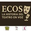 undefined ECOS la Historia del Teatro en Voz