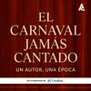 undefined El Carnaval Jamás Cantado. Un autor, una época.