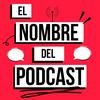undefined El Nombre del Podcast