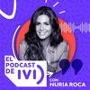 undefined El Podcast de IVI con Nuria Roca