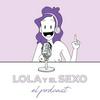 undefined El Podcast de Lola y el Sexo