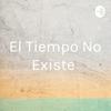 undefined El Tiempo No Existe