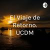 undefined “El Viaje de Retorno”. UCDM