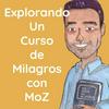 undefined Explorando Un Curso de Milagros con MoZ