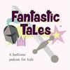 undefined Fantastic Tales: A Bedtime Podcast for Kids