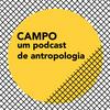 undefined Campo - um podcast de antropologia
