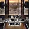 undefined Get Some Bodybuilding Podcast
