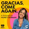 undefined Gracias, Come Again: A Podcast by Honey German