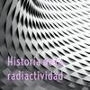 undefined Historia de la radiactividad