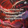 undefined La Aplicación Del Conductismo En La Educación, Por Virginia Ramírez