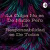 undefined La Culpa No es De Nadie Pero La Responsabilidad es De Todos