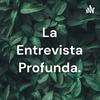 undefined La Entrevista Profunda.