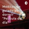 undefined Meditación guiada para dormir "Película del día"