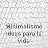 undefined Minimalismo Ideas para la vida