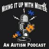 undefined Mixing it up with Mixter: An Autism Podcast
