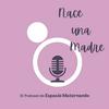 undefined Nace una Madre - El podcast de Espacio Maternando