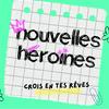 undefined Nouvelles Héroïnes, des histoires vraies de femmes qui sont allées au bout de leurs rêves pour inspirer les jeunes générations