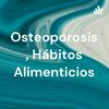 undefined Osteoporosis , Hábitos Alimenticios