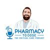 undefined Pharmacy to Dose: The Critical Care Podcast