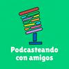 undefined Podcasteando con amigos