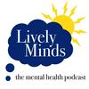undefined Lively Minds, the UK Mental Health Podcast