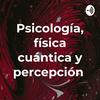 undefined Psicología, física cuántica y percepción