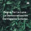 undefined Pugna Por La Luna , La Democratización Del Espacio Exterior.