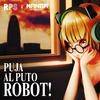 undefined Puja al puto robot!