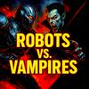 undefined ROBOTS Vs. VAMPIRES