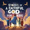 undefined Stories of a Faithful God for Kids: Kids Bible Stories
