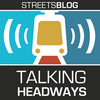 undefined Talking Headways: A Streetsblog Podcast