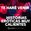 undefined Te haré venir – Historias eróticas muy calientes 🔥