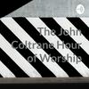 undefined The John Coltrane Hour of Worship